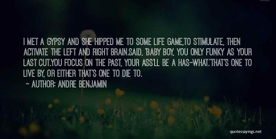 Andre Benjamin Quotes: I Met A Gypsy And She Hipped Me To Some Life Game,to Stimulate, Then Activate The Left And Right Brain.said,