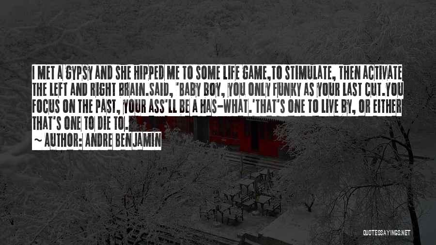 Andre Benjamin Quotes: I Met A Gypsy And She Hipped Me To Some Life Game,to Stimulate, Then Activate The Left And Right Brain.said,