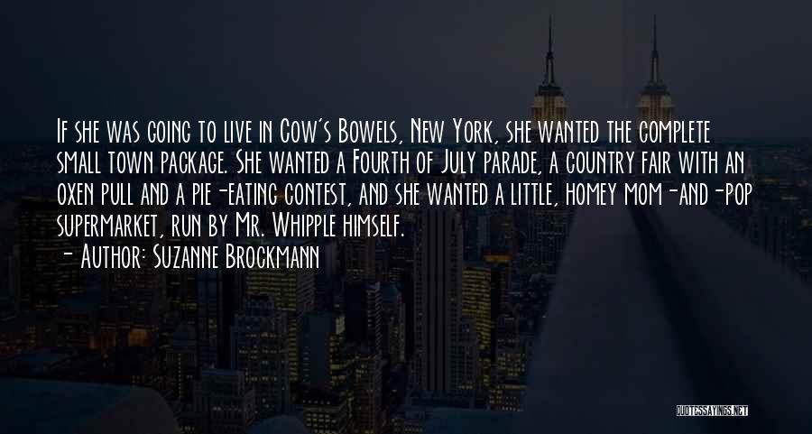Suzanne Brockmann Quotes: If She Was Going To Live In Cow's Bowels, New York, She Wanted The Complete Small Town Package. She Wanted