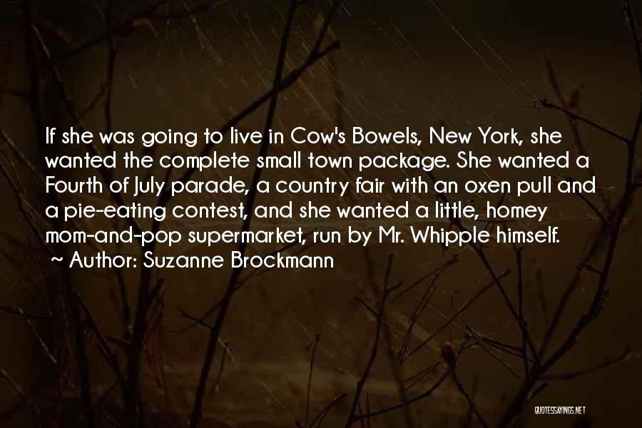 Suzanne Brockmann Quotes: If She Was Going To Live In Cow's Bowels, New York, She Wanted The Complete Small Town Package. She Wanted