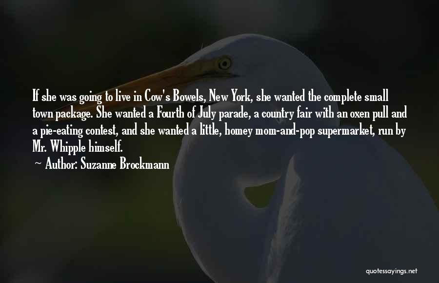 Suzanne Brockmann Quotes: If She Was Going To Live In Cow's Bowels, New York, She Wanted The Complete Small Town Package. She Wanted