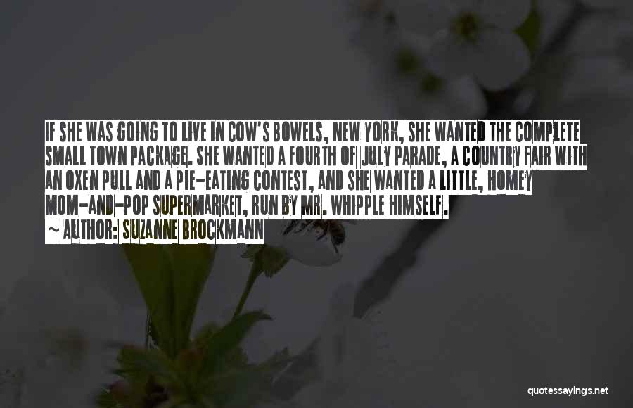 Suzanne Brockmann Quotes: If She Was Going To Live In Cow's Bowels, New York, She Wanted The Complete Small Town Package. She Wanted