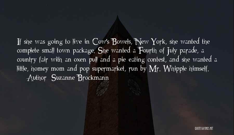 Suzanne Brockmann Quotes: If She Was Going To Live In Cow's Bowels, New York, She Wanted The Complete Small Town Package. She Wanted