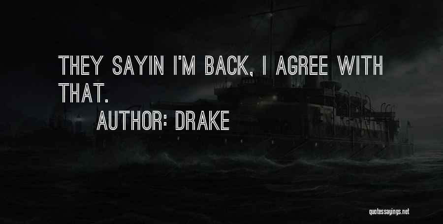 Drake Quotes: They Sayin I'm Back, I Agree With That.