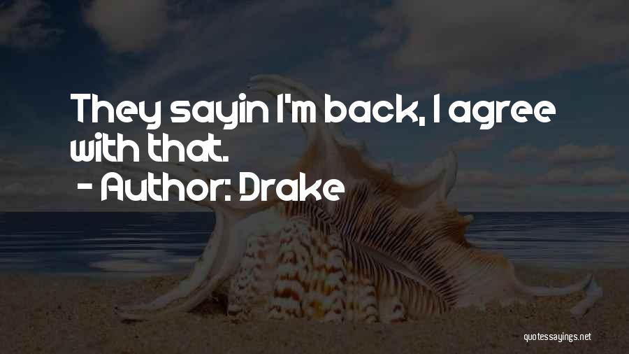Drake Quotes: They Sayin I'm Back, I Agree With That.