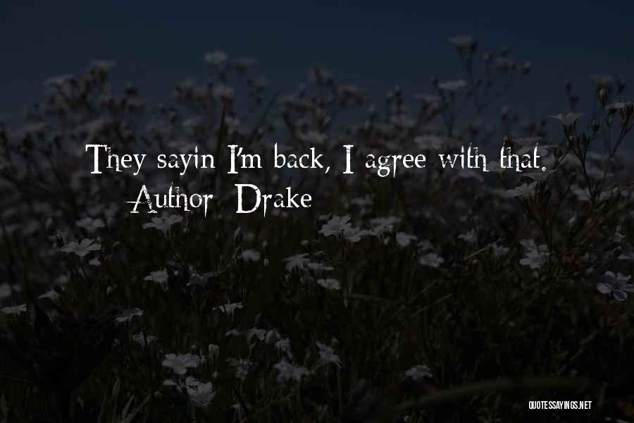 Drake Quotes: They Sayin I'm Back, I Agree With That.