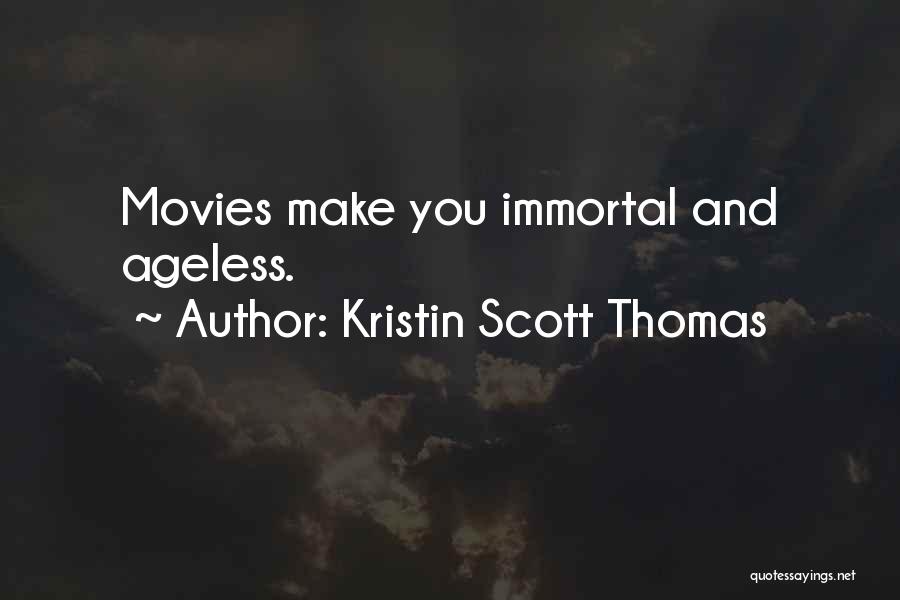 Kristin Scott Thomas Quotes: Movies Make You Immortal And Ageless.