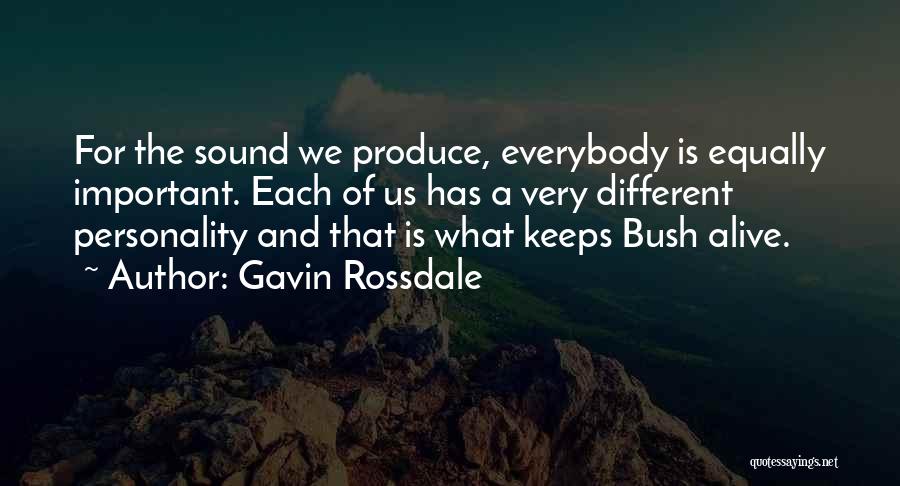 Gavin Rossdale Quotes: For The Sound We Produce, Everybody Is Equally Important. Each Of Us Has A Very Different Personality And That Is