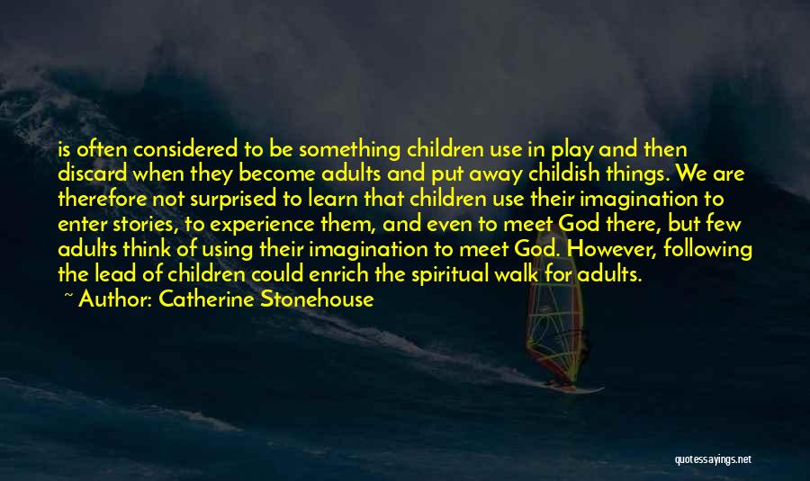 Catherine Stonehouse Quotes: Is Often Considered To Be Something Children Use In Play And Then Discard When They Become Adults And Put Away