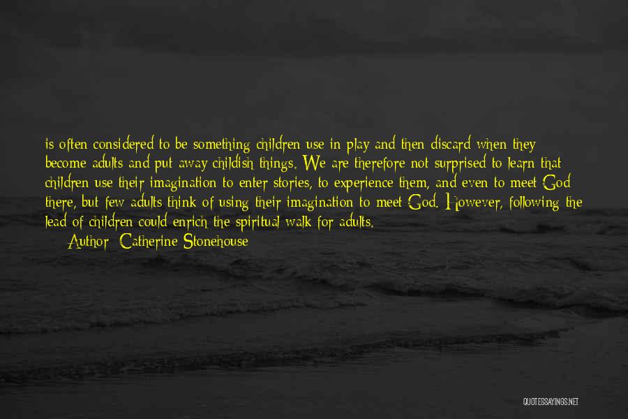 Catherine Stonehouse Quotes: Is Often Considered To Be Something Children Use In Play And Then Discard When They Become Adults And Put Away