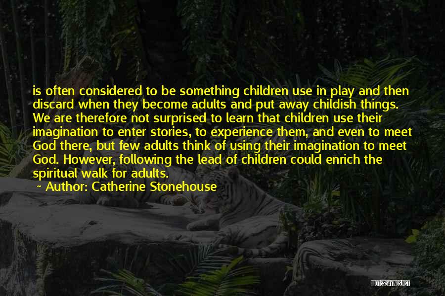 Catherine Stonehouse Quotes: Is Often Considered To Be Something Children Use In Play And Then Discard When They Become Adults And Put Away