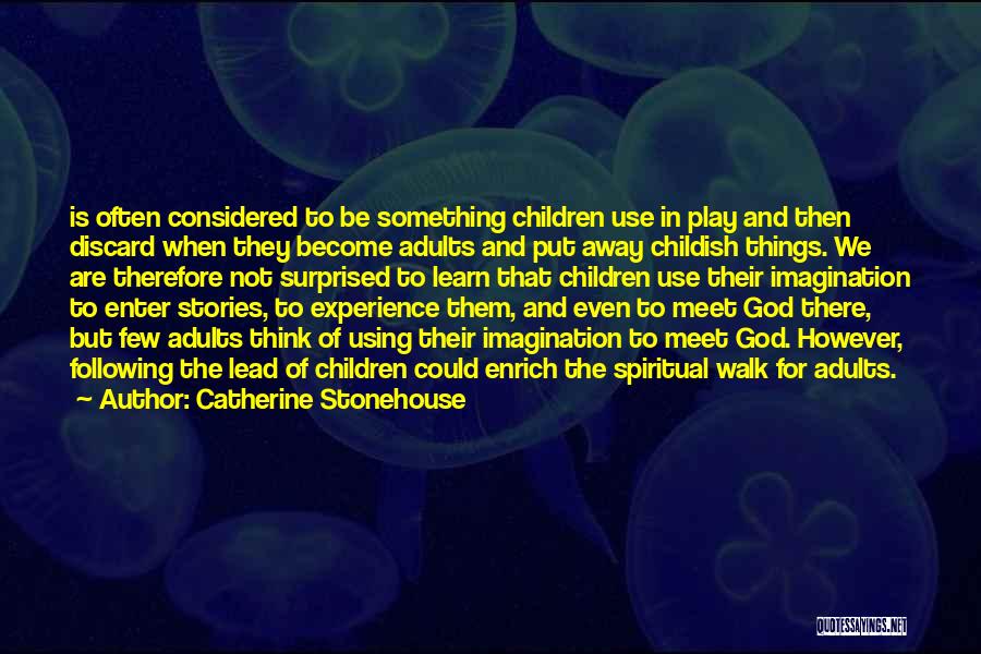 Catherine Stonehouse Quotes: Is Often Considered To Be Something Children Use In Play And Then Discard When They Become Adults And Put Away