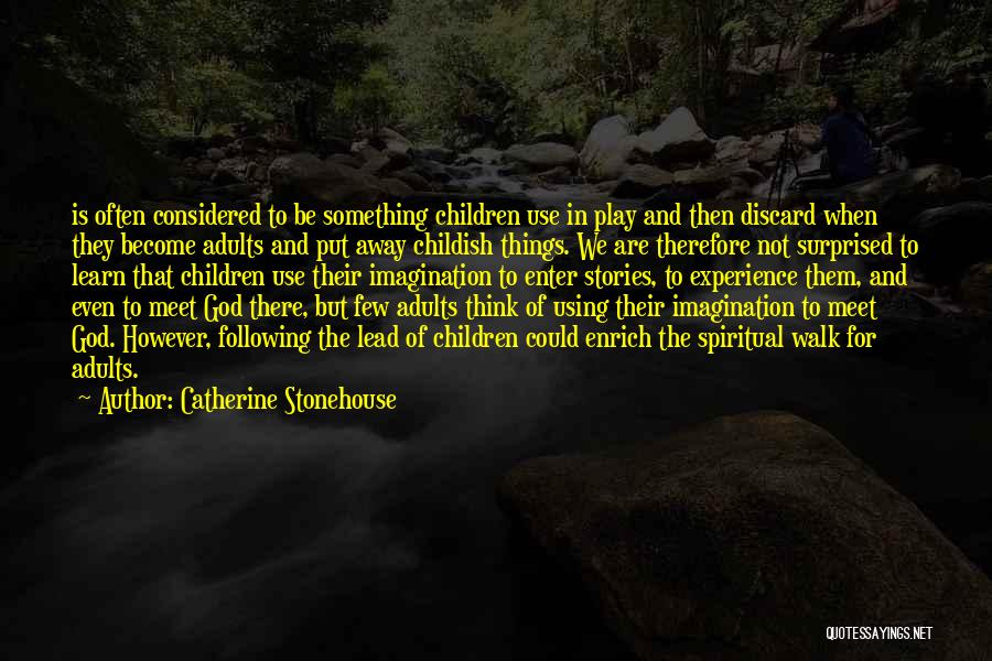 Catherine Stonehouse Quotes: Is Often Considered To Be Something Children Use In Play And Then Discard When They Become Adults And Put Away