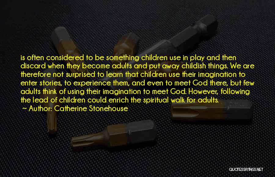 Catherine Stonehouse Quotes: Is Often Considered To Be Something Children Use In Play And Then Discard When They Become Adults And Put Away