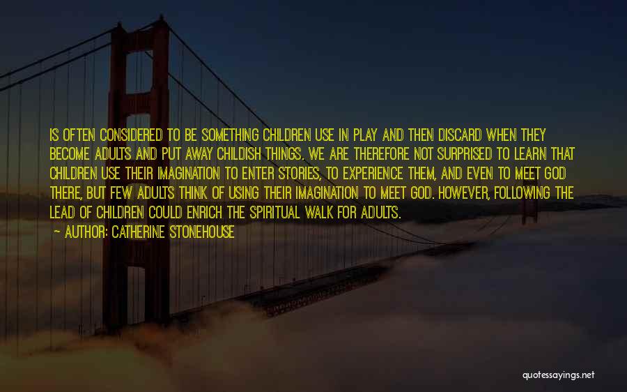 Catherine Stonehouse Quotes: Is Often Considered To Be Something Children Use In Play And Then Discard When They Become Adults And Put Away