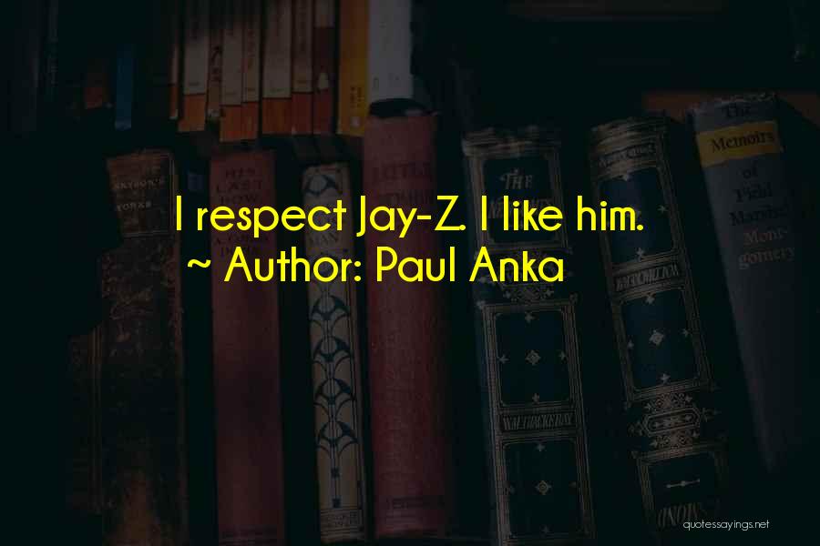 Paul Anka Quotes: I Respect Jay-z. I Like Him.