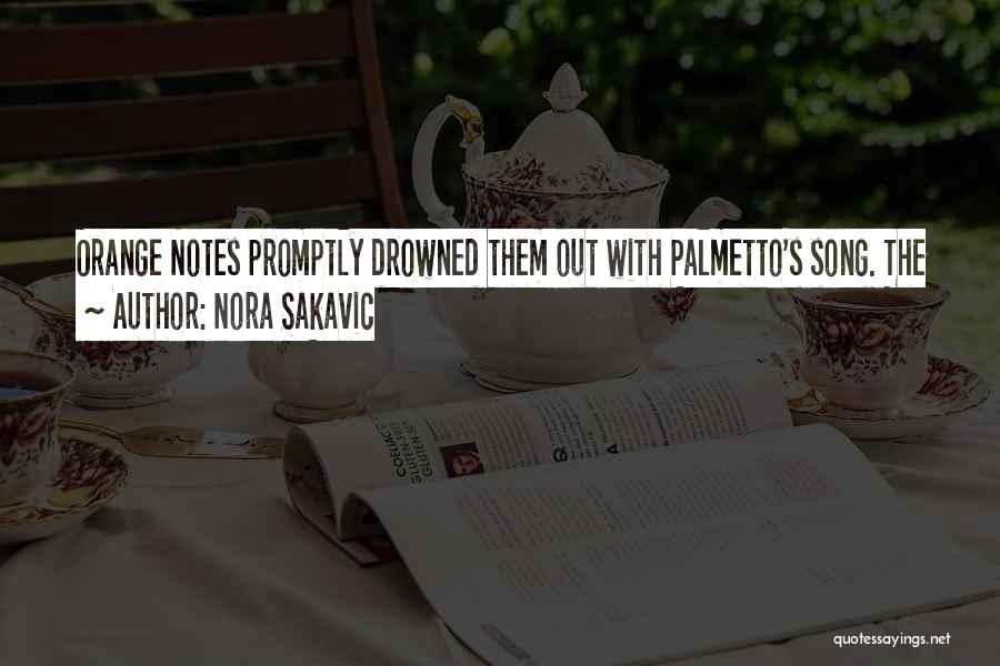 Nora Sakavic Quotes: Orange Notes Promptly Drowned Them Out With Palmetto's Song. The