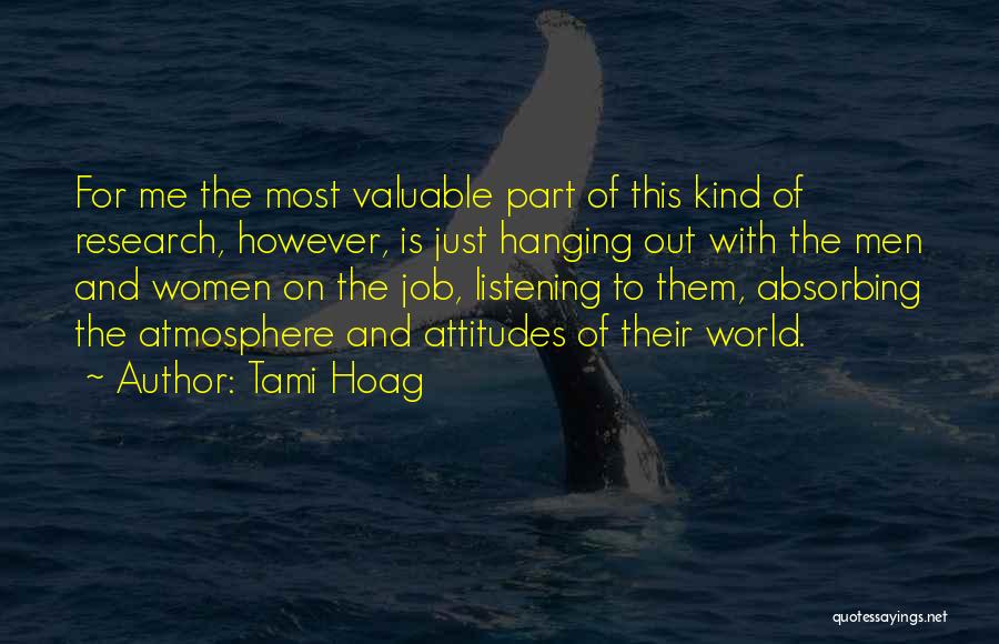 Tami Hoag Quotes: For Me The Most Valuable Part Of This Kind Of Research, However, Is Just Hanging Out With The Men And