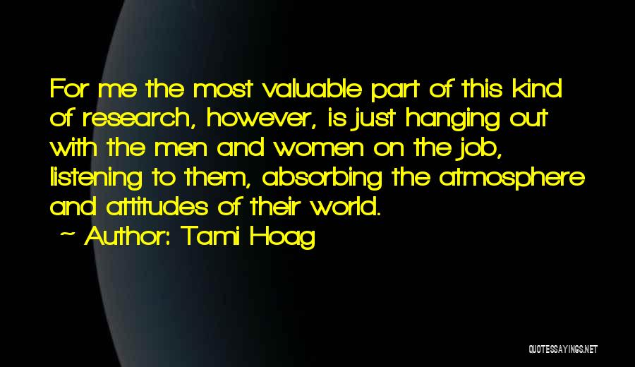 Tami Hoag Quotes: For Me The Most Valuable Part Of This Kind Of Research, However, Is Just Hanging Out With The Men And