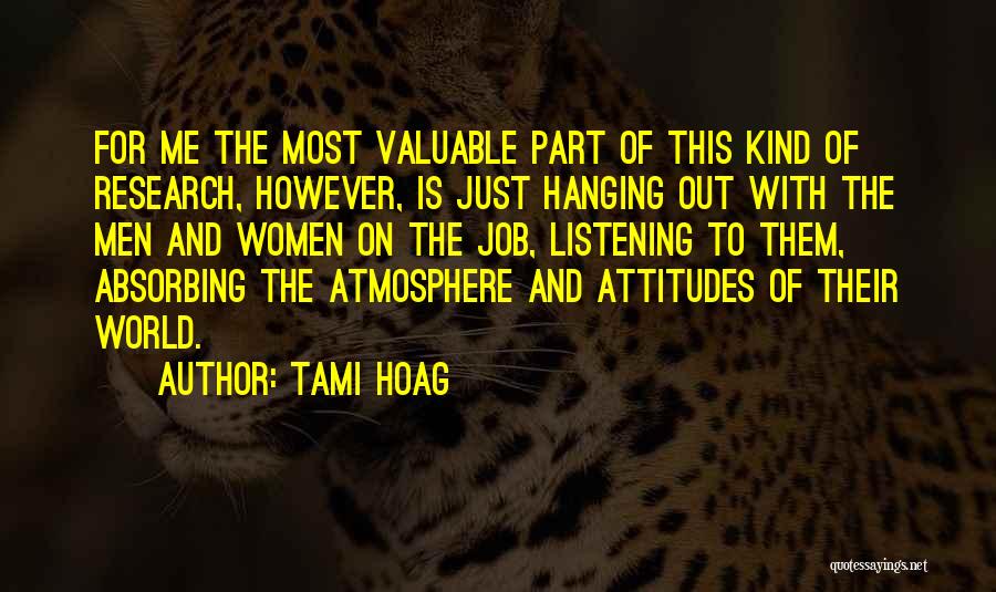 Tami Hoag Quotes: For Me The Most Valuable Part Of This Kind Of Research, However, Is Just Hanging Out With The Men And