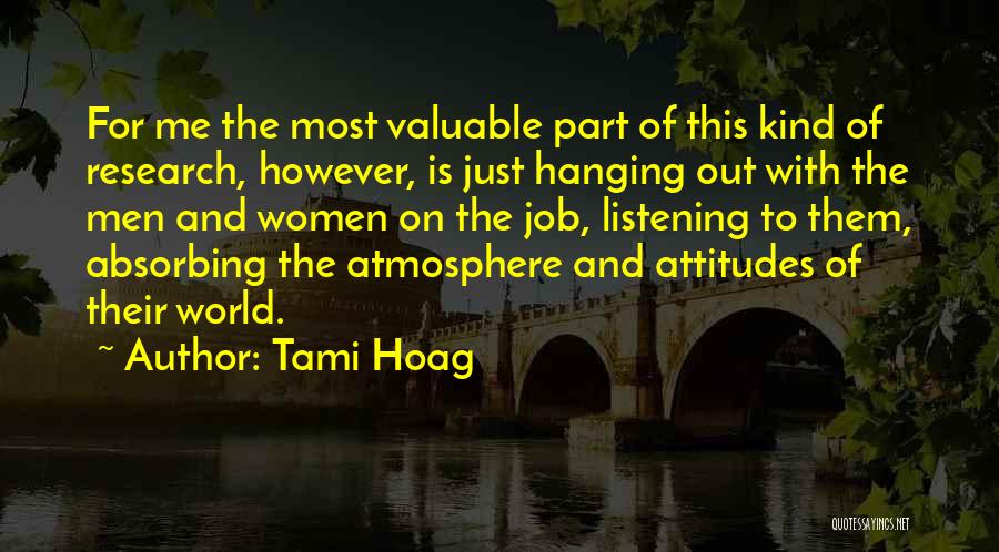 Tami Hoag Quotes: For Me The Most Valuable Part Of This Kind Of Research, However, Is Just Hanging Out With The Men And