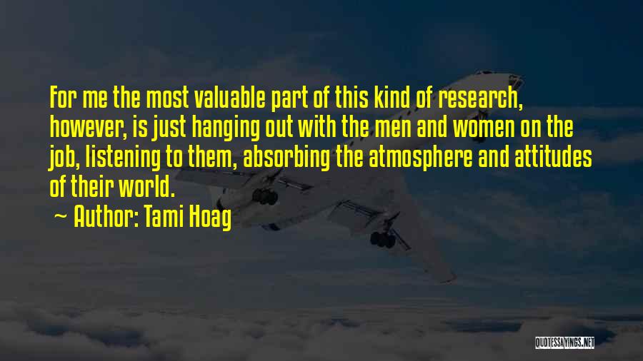 Tami Hoag Quotes: For Me The Most Valuable Part Of This Kind Of Research, However, Is Just Hanging Out With The Men And