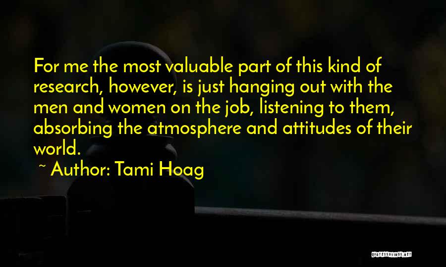 Tami Hoag Quotes: For Me The Most Valuable Part Of This Kind Of Research, However, Is Just Hanging Out With The Men And