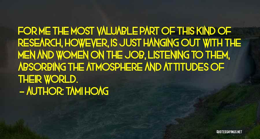 Tami Hoag Quotes: For Me The Most Valuable Part Of This Kind Of Research, However, Is Just Hanging Out With The Men And