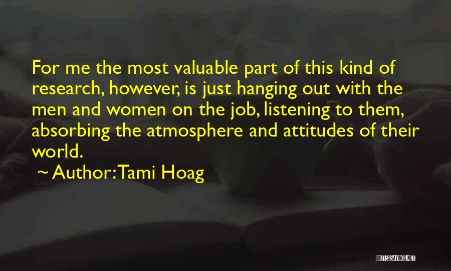 Tami Hoag Quotes: For Me The Most Valuable Part Of This Kind Of Research, However, Is Just Hanging Out With The Men And