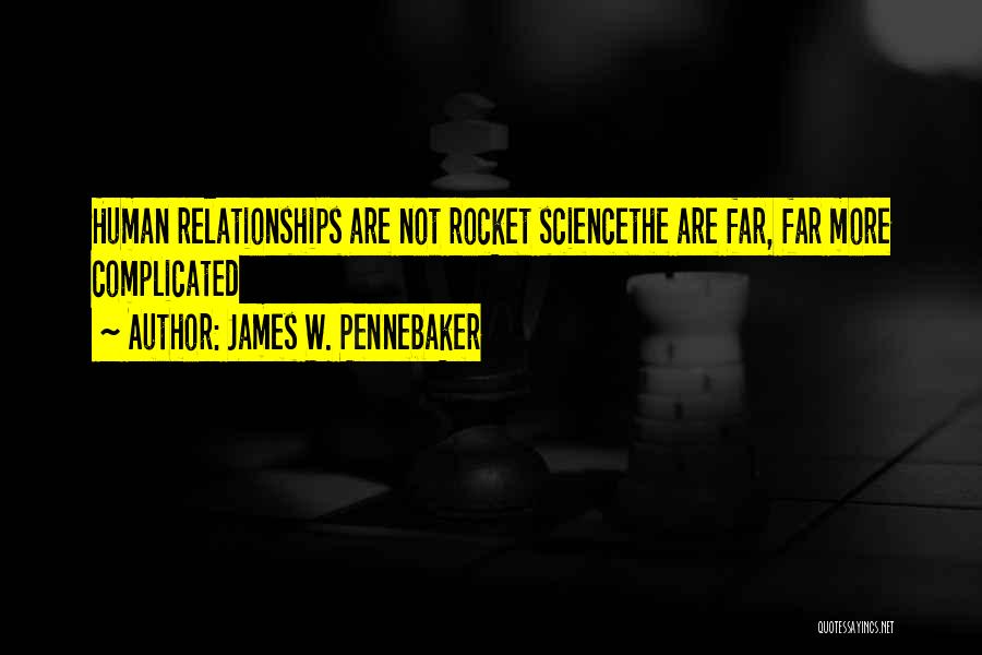James W. Pennebaker Quotes: Human Relationships Are Not Rocket Sciencethe Are Far, Far More Complicated