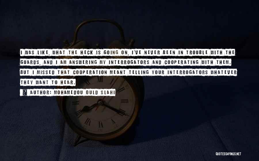 Mohamedou Ould Slahi Quotes: I Was Like, What The Heck Is Going On, I've Never Been In Trouble With The Guards, And I Am