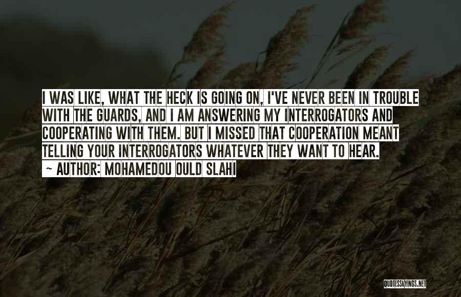 Mohamedou Ould Slahi Quotes: I Was Like, What The Heck Is Going On, I've Never Been In Trouble With The Guards, And I Am