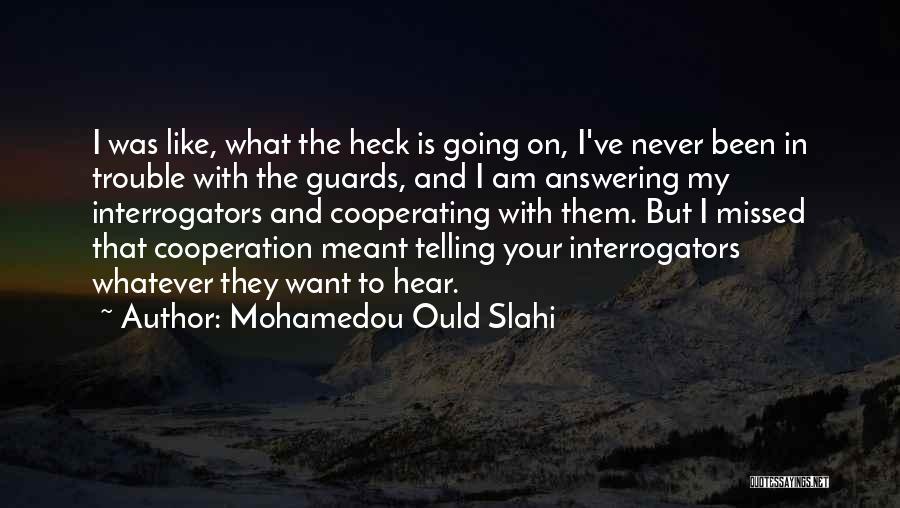 Mohamedou Ould Slahi Quotes: I Was Like, What The Heck Is Going On, I've Never Been In Trouble With The Guards, And I Am