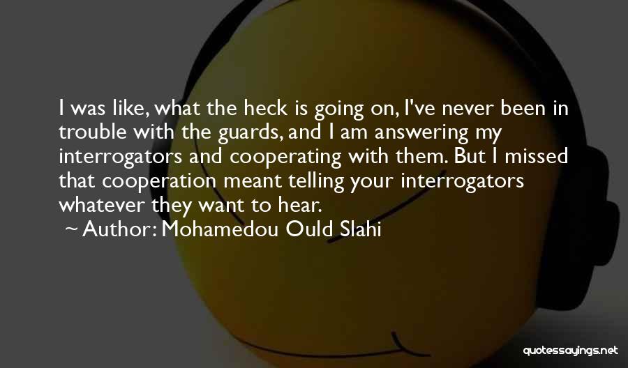 Mohamedou Ould Slahi Quotes: I Was Like, What The Heck Is Going On, I've Never Been In Trouble With The Guards, And I Am