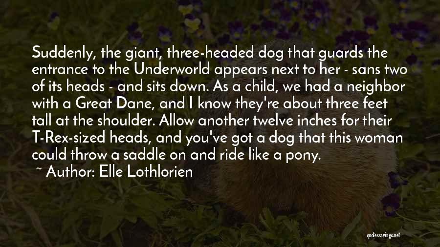 Elle Lothlorien Quotes: Suddenly, The Giant, Three-headed Dog That Guards The Entrance To The Underworld Appears Next To Her - Sans Two Of