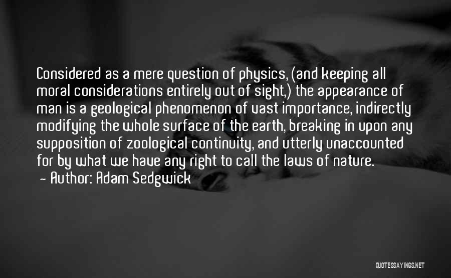 Adam Sedgwick Quotes: Considered As A Mere Question Of Physics, (and Keeping All Moral Considerations Entirely Out Of Sight,) The Appearance Of Man