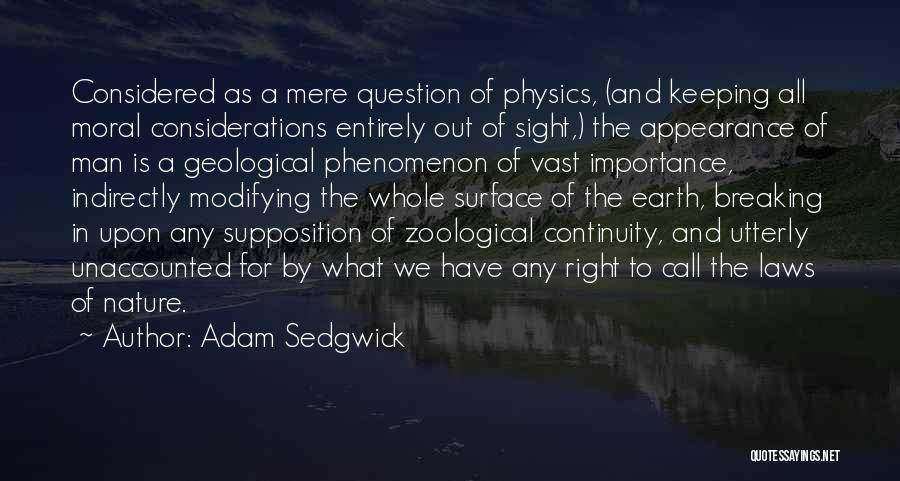 Adam Sedgwick Quotes: Considered As A Mere Question Of Physics, (and Keeping All Moral Considerations Entirely Out Of Sight,) The Appearance Of Man