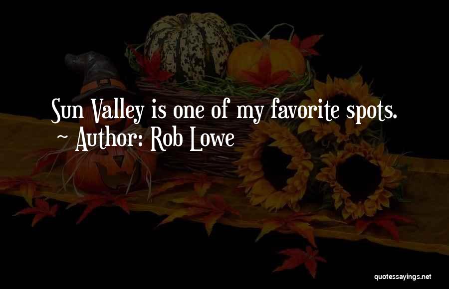 Rob Lowe Quotes: Sun Valley Is One Of My Favorite Spots.