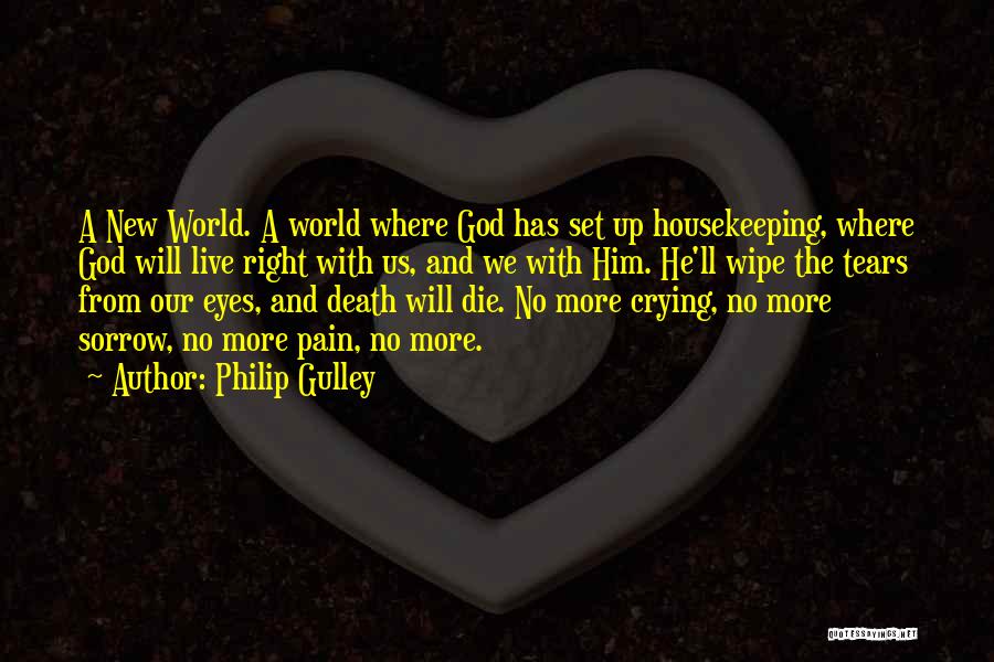 Philip Gulley Quotes: A New World. A World Where God Has Set Up Housekeeping, Where God Will Live Right With Us, And We