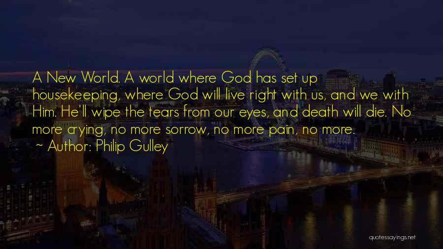 Philip Gulley Quotes: A New World. A World Where God Has Set Up Housekeeping, Where God Will Live Right With Us, And We