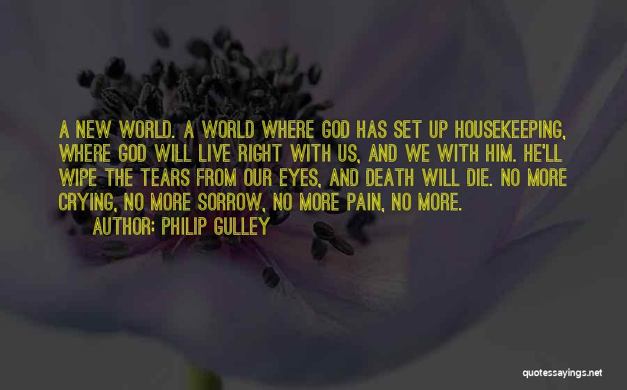 Philip Gulley Quotes: A New World. A World Where God Has Set Up Housekeeping, Where God Will Live Right With Us, And We