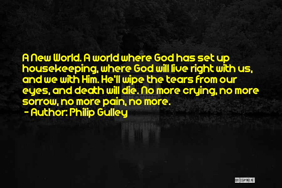 Philip Gulley Quotes: A New World. A World Where God Has Set Up Housekeeping, Where God Will Live Right With Us, And We