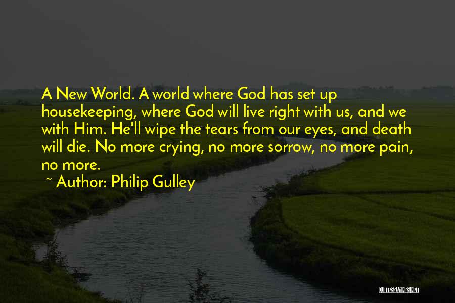 Philip Gulley Quotes: A New World. A World Where God Has Set Up Housekeeping, Where God Will Live Right With Us, And We