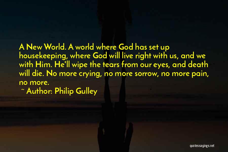 Philip Gulley Quotes: A New World. A World Where God Has Set Up Housekeeping, Where God Will Live Right With Us, And We