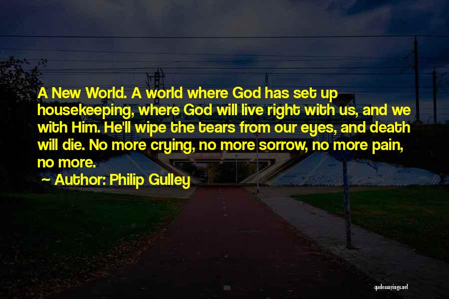 Philip Gulley Quotes: A New World. A World Where God Has Set Up Housekeeping, Where God Will Live Right With Us, And We