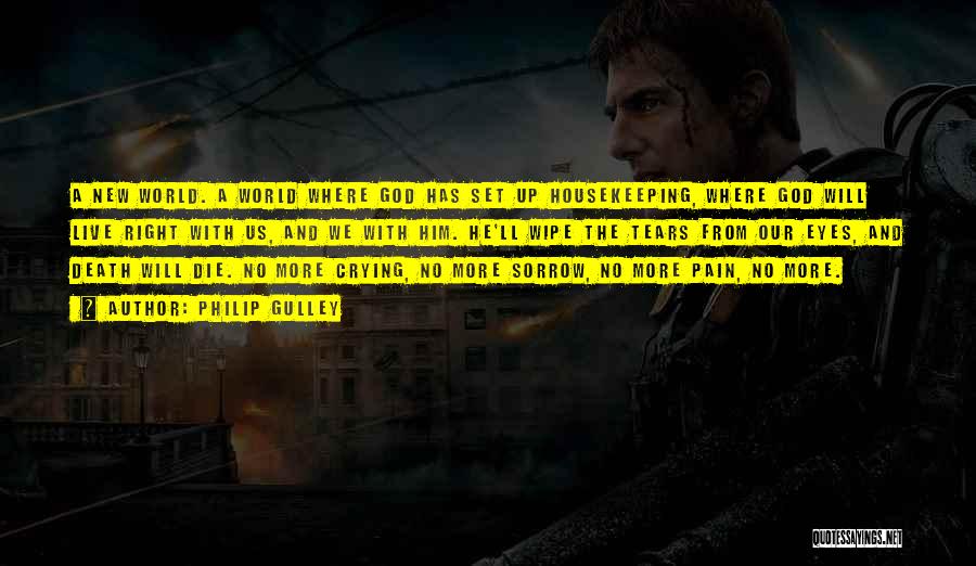 Philip Gulley Quotes: A New World. A World Where God Has Set Up Housekeeping, Where God Will Live Right With Us, And We
