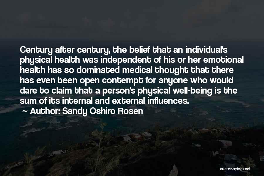 Sandy Oshiro Rosen Quotes: Century After Century, The Belief That An Individual's Physical Health Was Independent Of His Or Her Emotional Health Has So