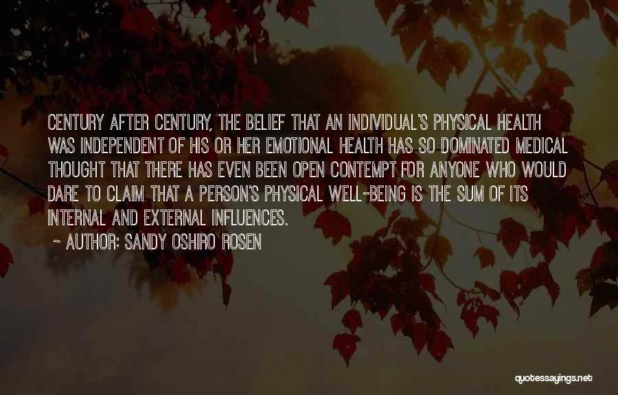 Sandy Oshiro Rosen Quotes: Century After Century, The Belief That An Individual's Physical Health Was Independent Of His Or Her Emotional Health Has So