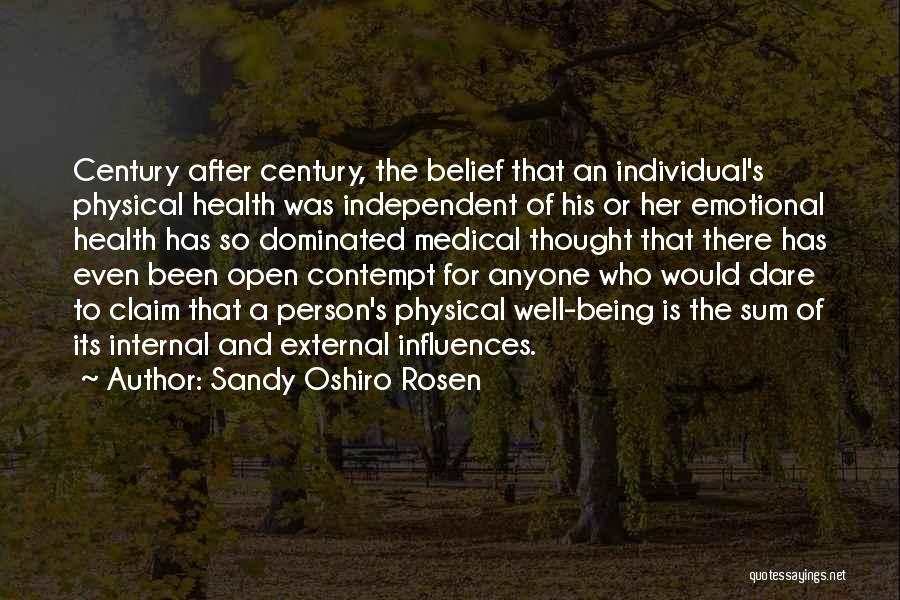 Sandy Oshiro Rosen Quotes: Century After Century, The Belief That An Individual's Physical Health Was Independent Of His Or Her Emotional Health Has So