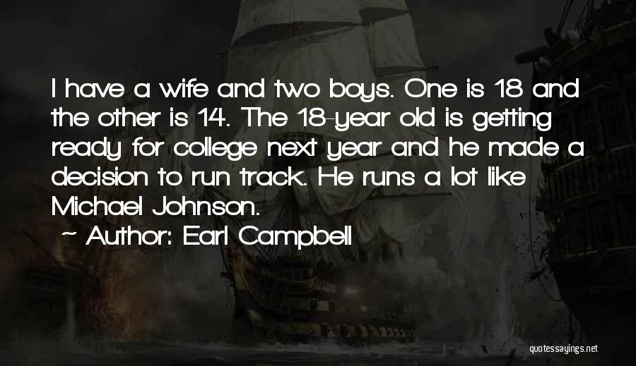 Earl Campbell Quotes: I Have A Wife And Two Boys. One Is 18 And The Other Is 14. The 18-year Old Is Getting
